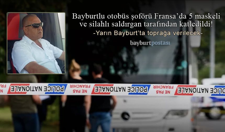 Bayburtlu otobüs şoförü Fransa'da katledildi!