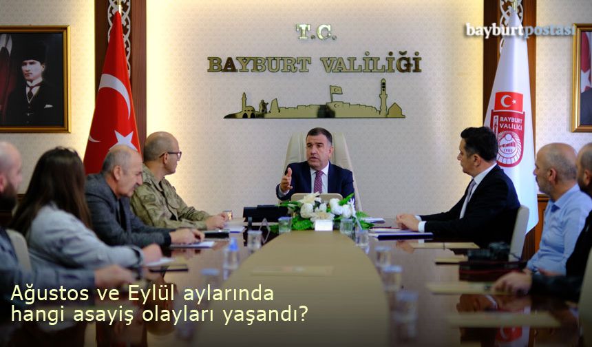 Bayburt’ta ağustos ve eylül aylarında hangi asayiş olayları yaşandı?