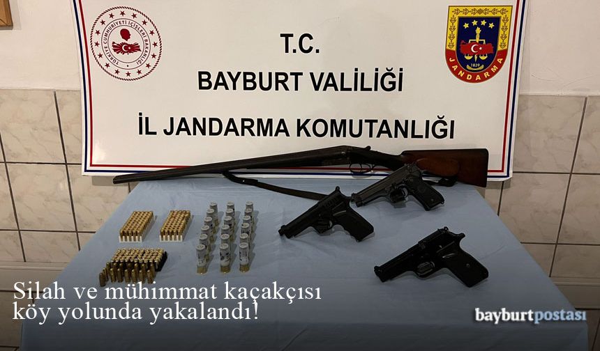 Bayburt'ta silah ve mühimmat kaçakçılığı yapan şahıs yakalandı!