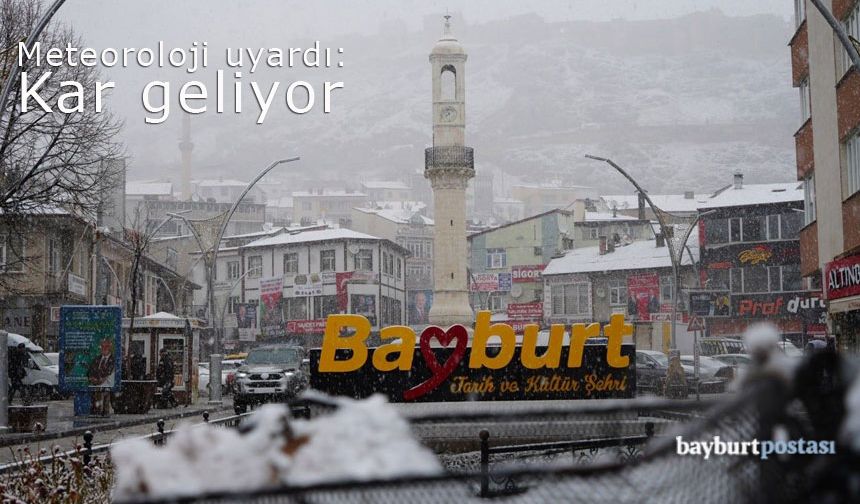 Meteoroloji Bayburt için uyardı: Kar geliyor