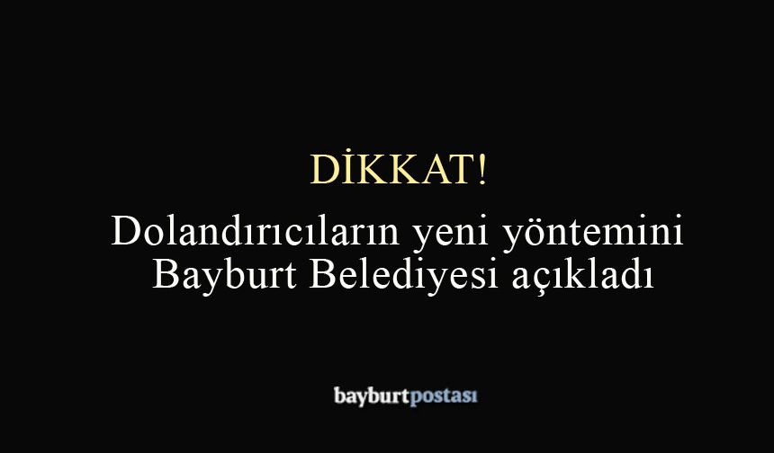 Bayburt Belediyesi dolandırıcılara karşı uyardı!