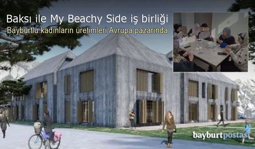 Baksı ile My Beachy Side iş birliği: Bayburtlu kadınların üretimleri Avrupa pazarında