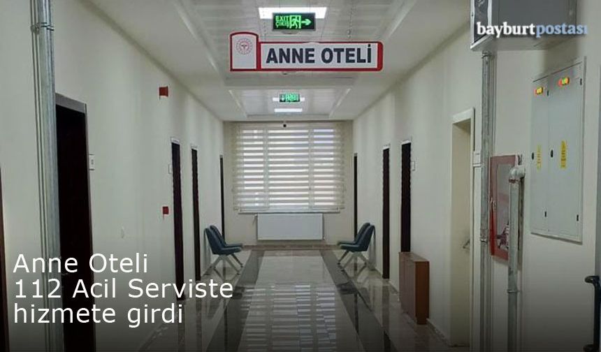 Anne Oteli, Bayburt 112 Acil Çağrı Merkezi binasında hizmete girdi