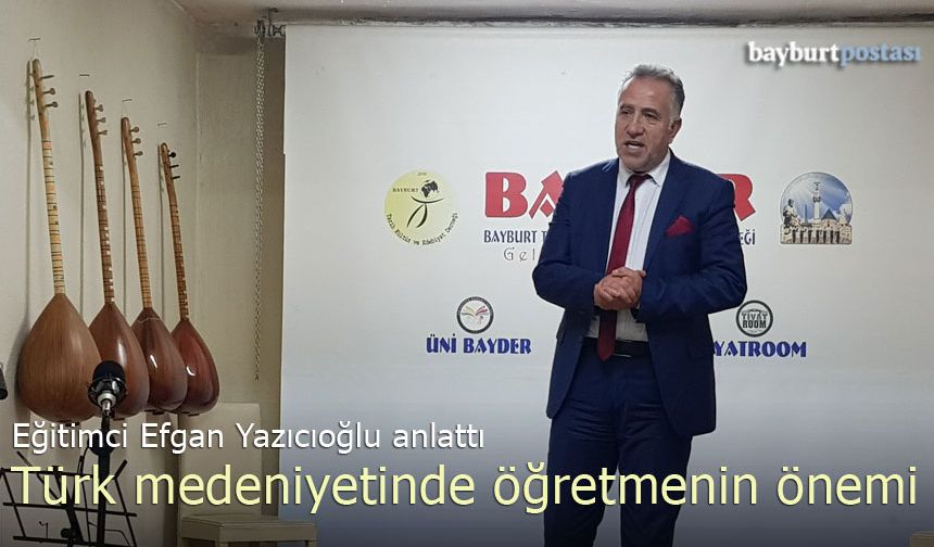 Eğitimci Efgan Yazıcıoğlu, Türk medeniyetinde öğretmenin önemini anlattı