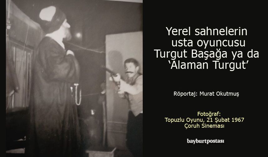 Yerel sahnelerin usta oyuncusu Turgut Başağa ya da ‘Alaman Turgut’