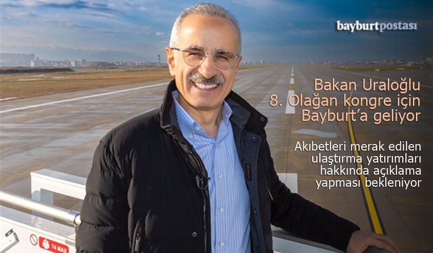 AK Parti Bayburt İl Başkanlığı kongresine Bakan Uraloğlu katılacak