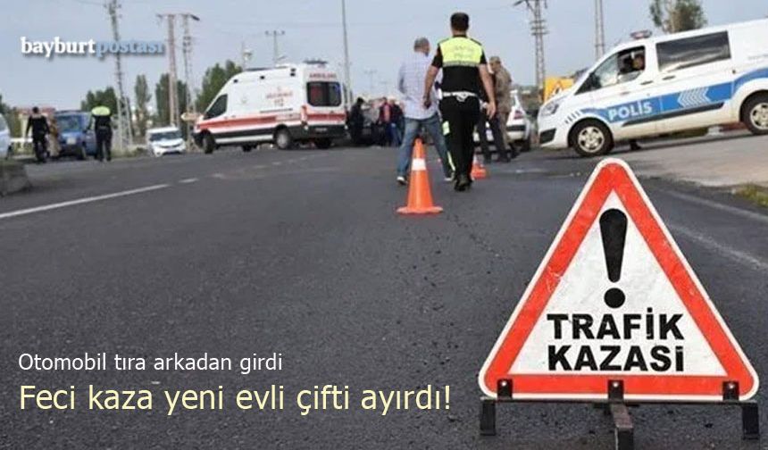 Feci kaza Bayburtlu yeni evli çifti ayırdı!