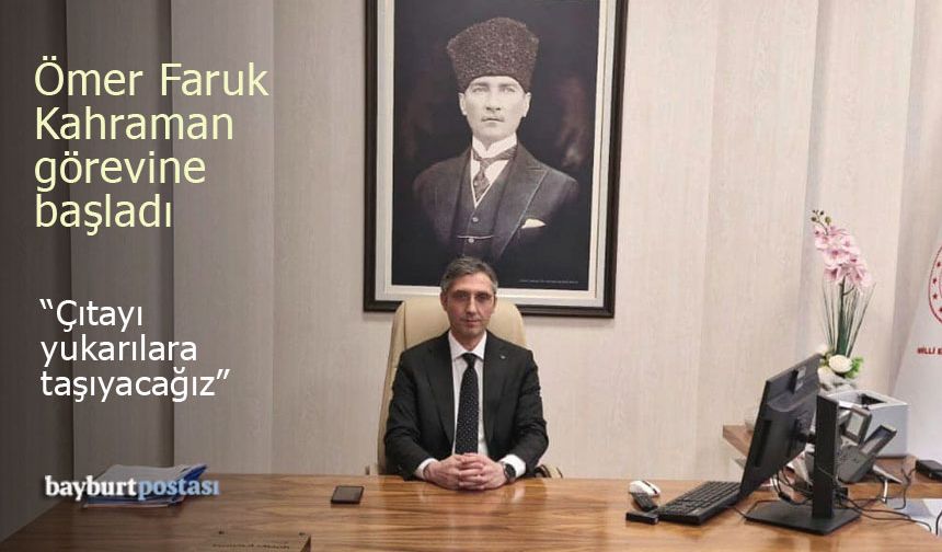 Bayburt Milli Eğitim Müdürü Ömer Faruk Kahraman görevine başladı