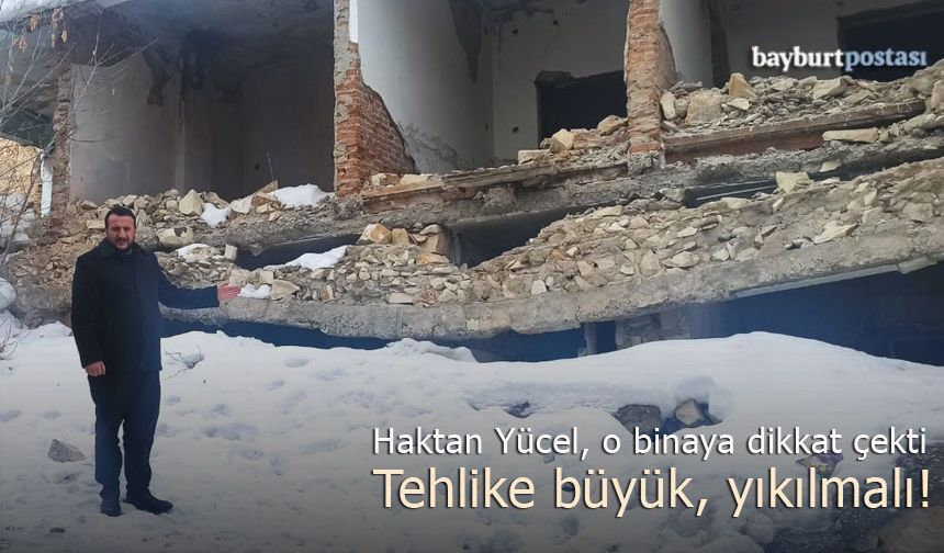 CHP Bayburt İl Başkanı Haktan Yücel, metruk binalara dikkat çekti