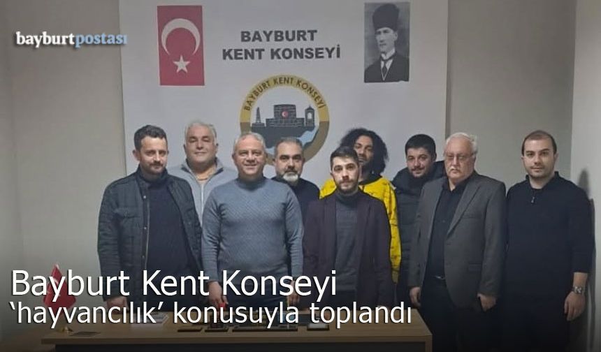 Bayburt Kent Konseyi 'hayvancılık' konusuyla toplandı