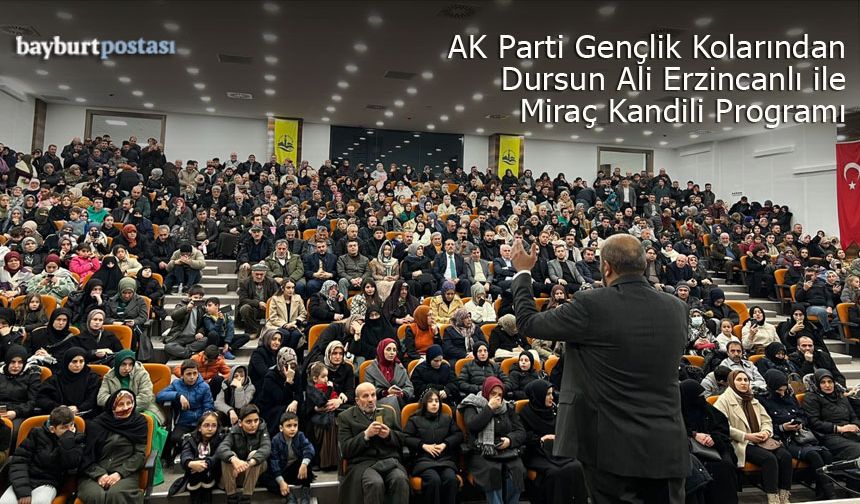 Bayburt AK Gençlik'ten Dursun Ali Erzincanlı ile Miraç Kandili Programı