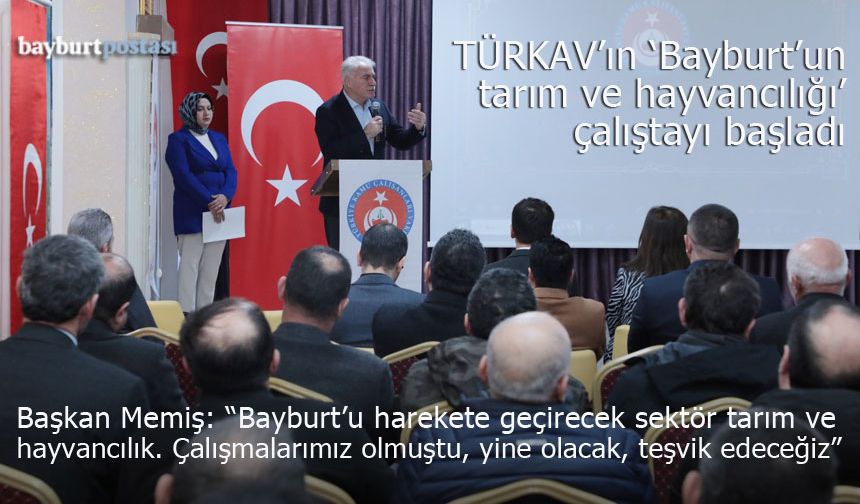 TÜRKAV'ın 'Bayburt'un tarım ve hayvancılığı' çalıştayı başladı