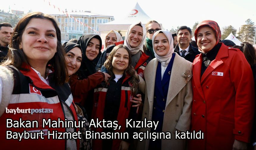 Bakan Mahinur Göktaş, Kızılay Bayburt Şubesi hizmet binasının açılışına katıldı