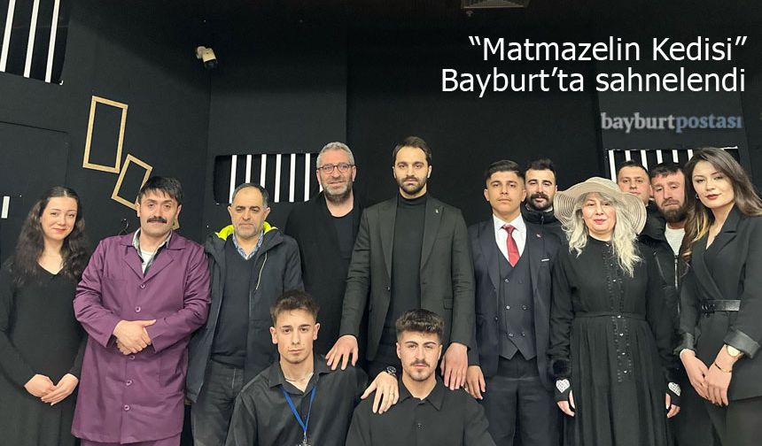 “Matmazelin Kedisi” oyunu Bayburt'ta sahnelendi