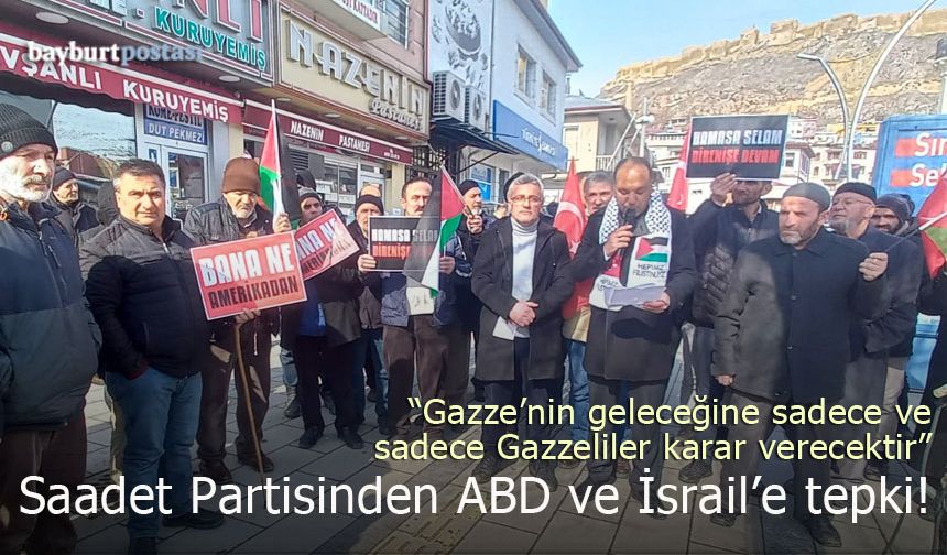 Saadet Partisi Bayburt İl Başkanlığından ABD ve İsrail'e Gazze Tepkisi