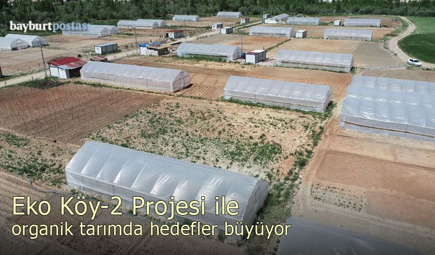 Bayburt Eko Köy-2 Projesi ile organik tarımda hedefler büyüyor