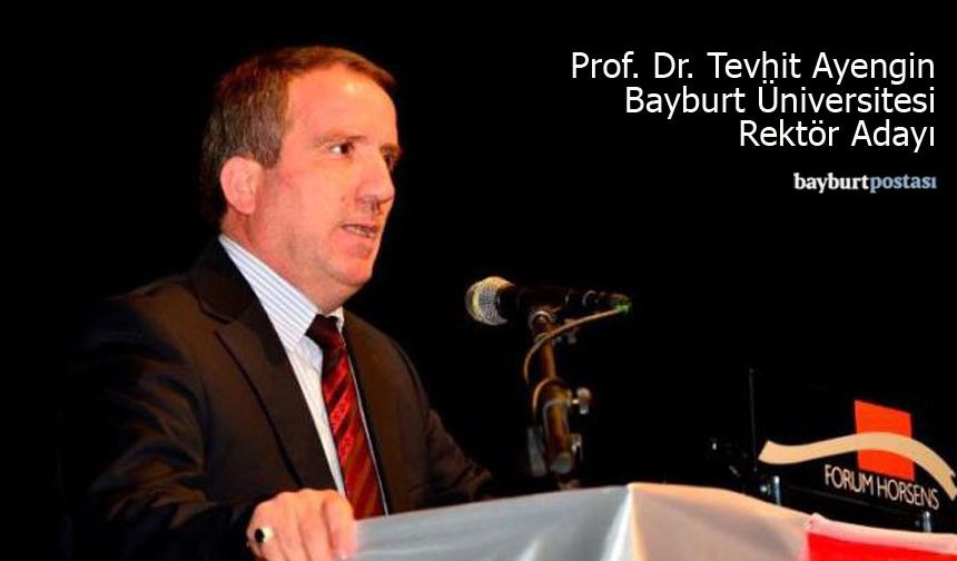 Prof. Dr. Tevhit Ayengin Bayburt Üniversitesi Rektör Adayı oldu