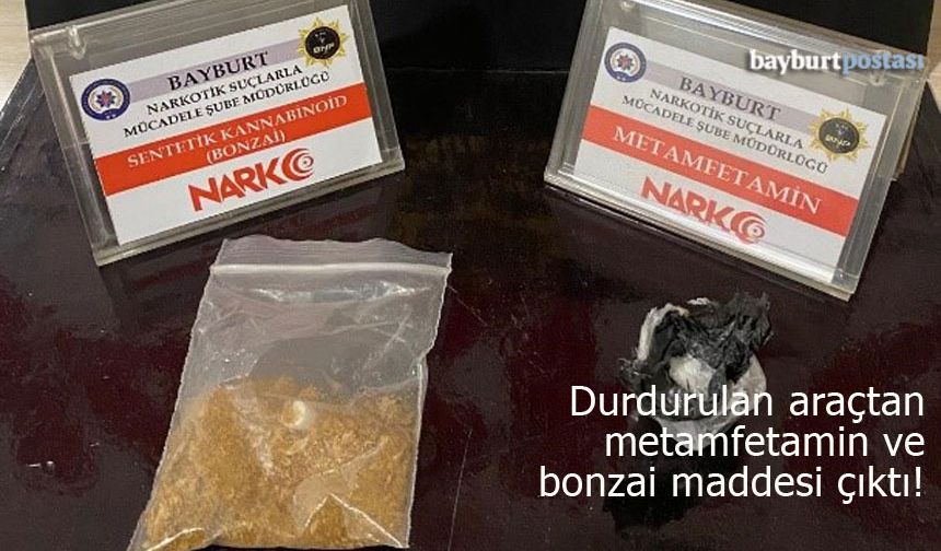 Bayburt'ta metamfetamin ve bonzai maddesi ele geçirildi!