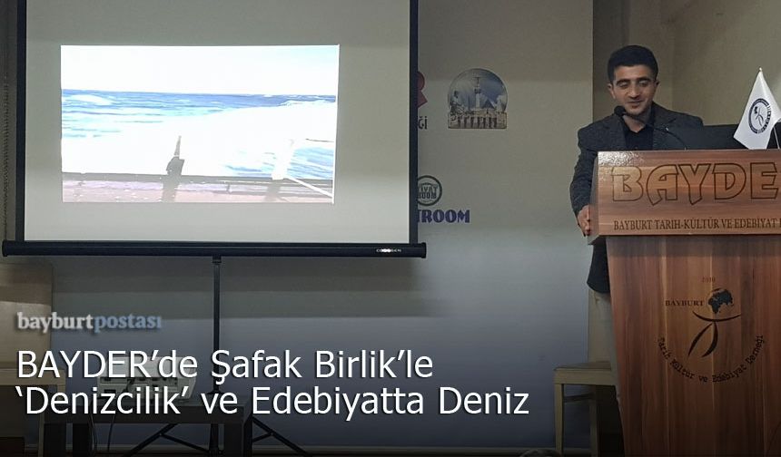 BAYDER'de Şafak Birlik'le 'Denzicilik' ve Edebiyatta Deniz