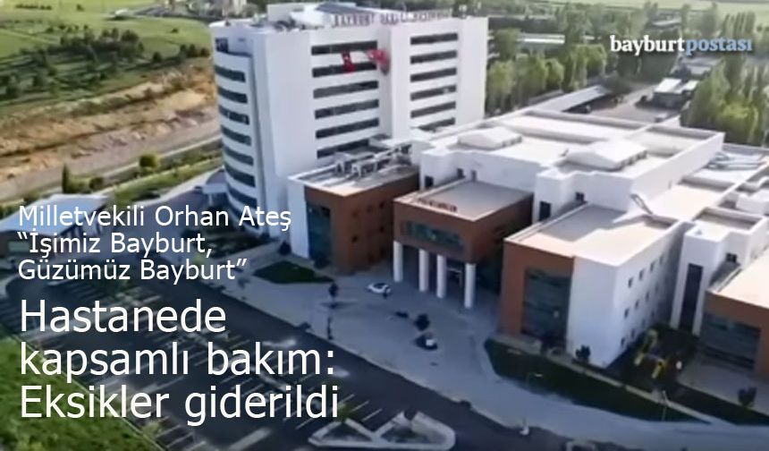 Bayburt Devlet Hastanesi'ne Kapsamlı Bakım: Eksikler Giderildi