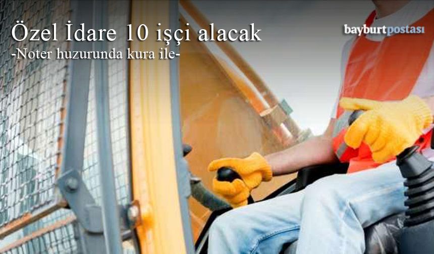 Bayburt Özel İdaresi 10 işçi alacak