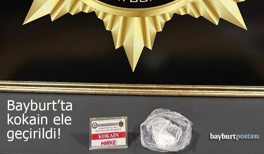 Bayburt'ta kokain maddesi ele geçirildi!