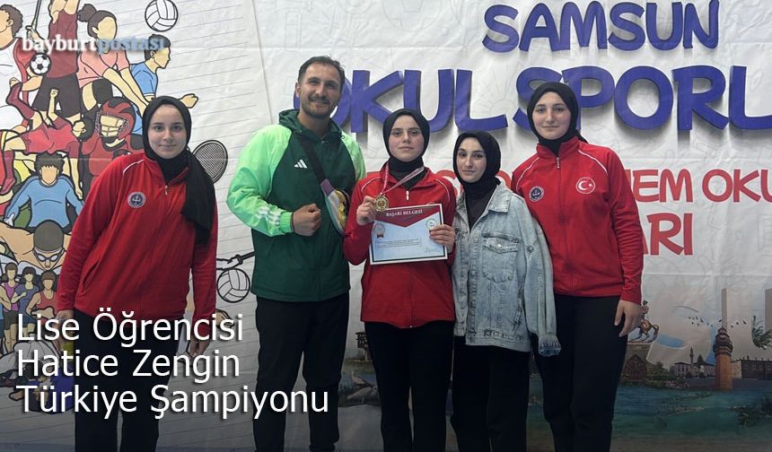 Bayburtlu lise öğrencisi Hatice Zengin Türkiye Şampiyonu