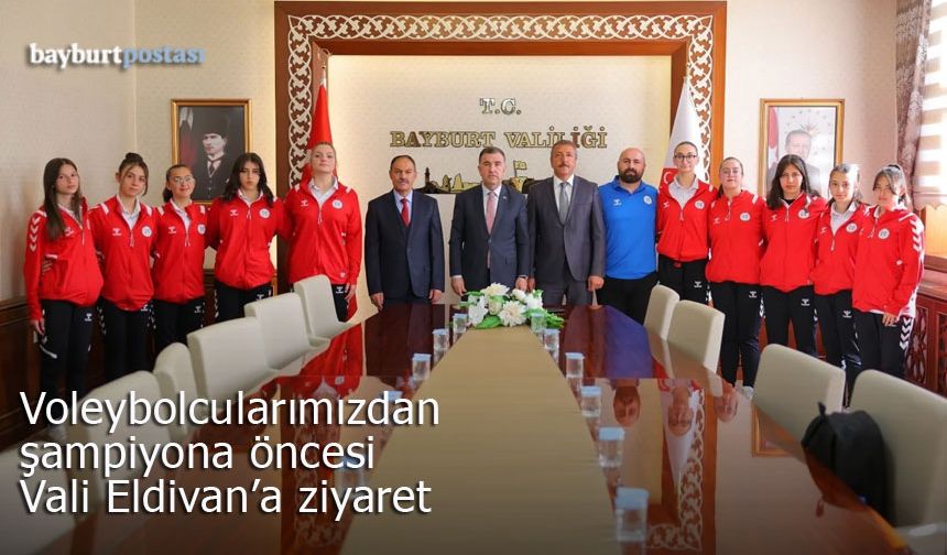 Bayburt’un voleybolcu kızlarından Vali Eldivan’a ziyaret