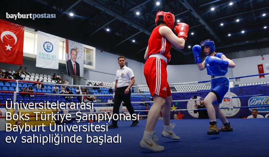 Üniversitelerarası Boks Türkiye Şampiyonası Bayburt Üniversitesi Ev Sahipliğinde Başladı