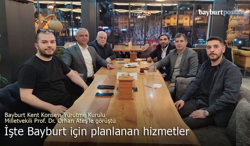Bayburt Kent Konseyi, Milletvekili Prof. Dr. Orhan Ateş'le görüştü