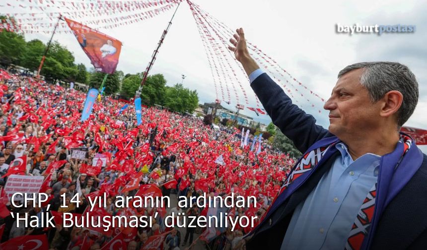 CHP, 14 yılın ardından Bayburt'ta 'Halk Buluşması' gerçekleştirecek