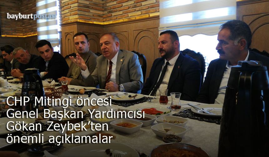 CHP Genel Başkan Yardımcısı Gökan Zeybek: "Bayburt iktidardan hak ettiği değeri görmüyor"