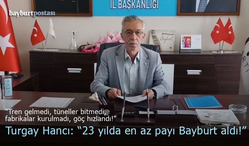 İYİ Parti Bayburt İl Başkanı Turgay Hancı: "Bayburt günden güne küçülüyor!"
