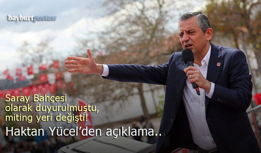 Saray Bahçesi olarak duyurulmuştu, CHP Bayburt mitinginin yeri değişti!