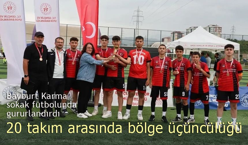 Bayburt Karma, sokak futbolunda gururlandırdı: 20 takım arasında üçüncülük!