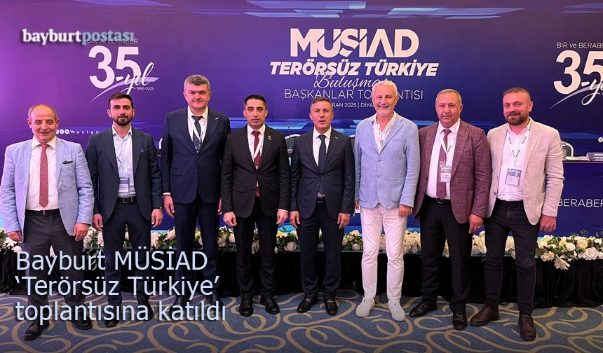 Bayburt MÜSİAD, 'Terörsüz Türkiye' toplantısına katıldı