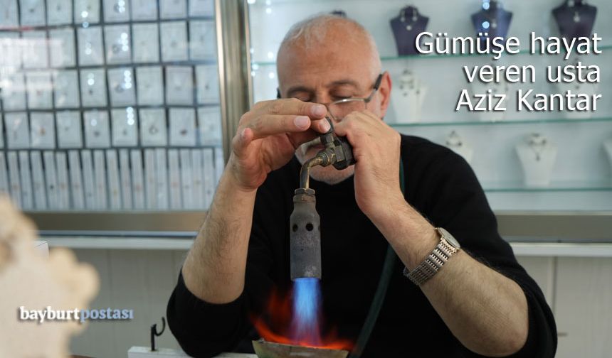 Bayburt'ta gümüşe hayat veren usta: Aziz Kantar