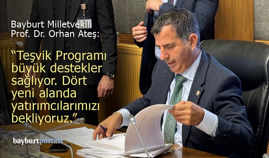 Milletvekili Prof. Orhan Ateş: "Bayburt'a Özel Teşviklerle Büyük Destekler Sağlanacak"