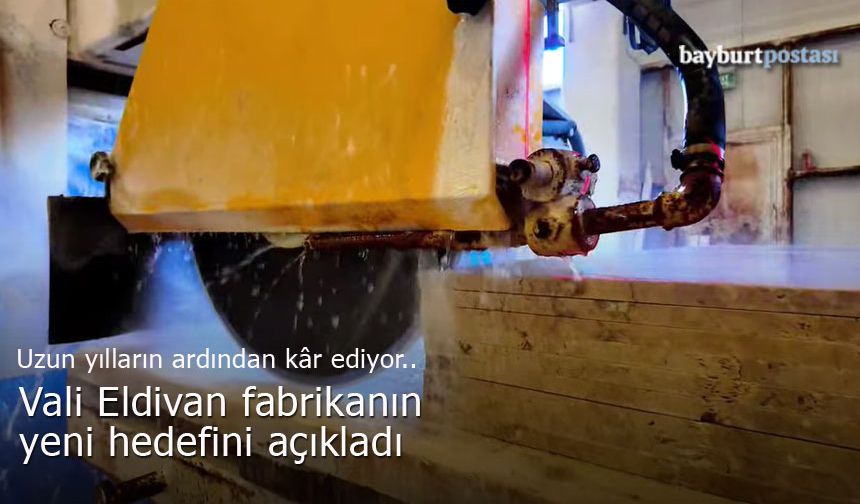 Bayburt Doğaltaş Fabrikası artık kâr ediyor