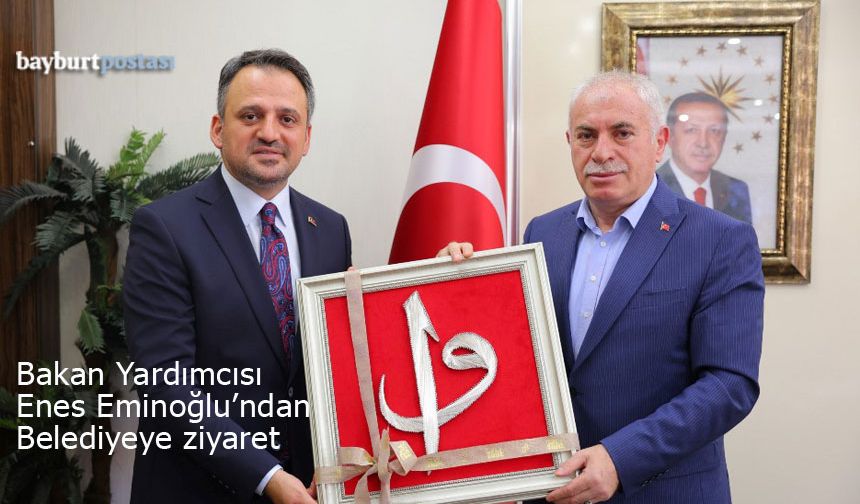 Bakan Yardımcısı Dr. Enes Eminoğlu'ndan Bayburt Belediyesi'ne ziyaret