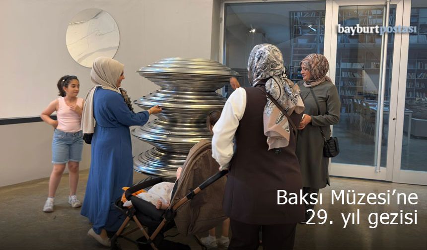 Bayburt'un sanatsal hazinesi Baksı Müzesi'ne 29. yıl gezisi