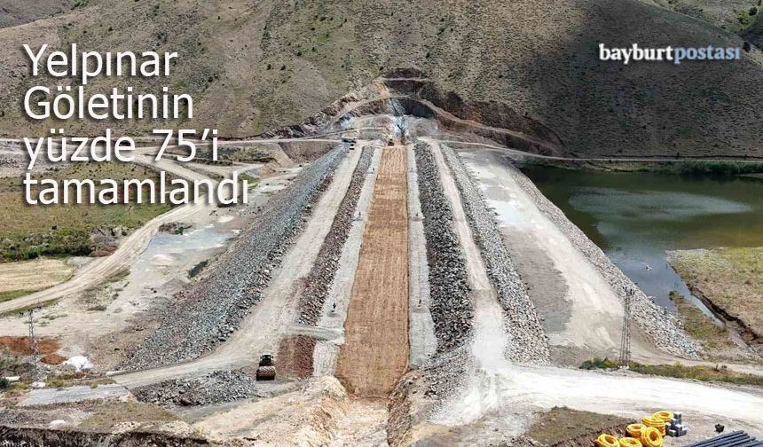 Bayburt Yelpınar Göleti inşaatının yüzde 75'i tamamlandı