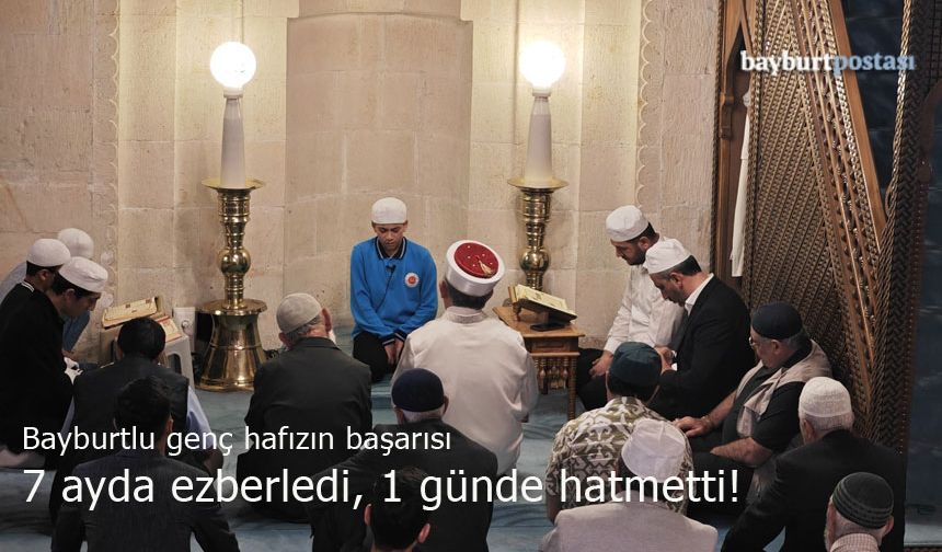 Bayburtlu Hafız Abdulhamit Yılmaz 7 ayda ezberledi, 1 günde hatim etti