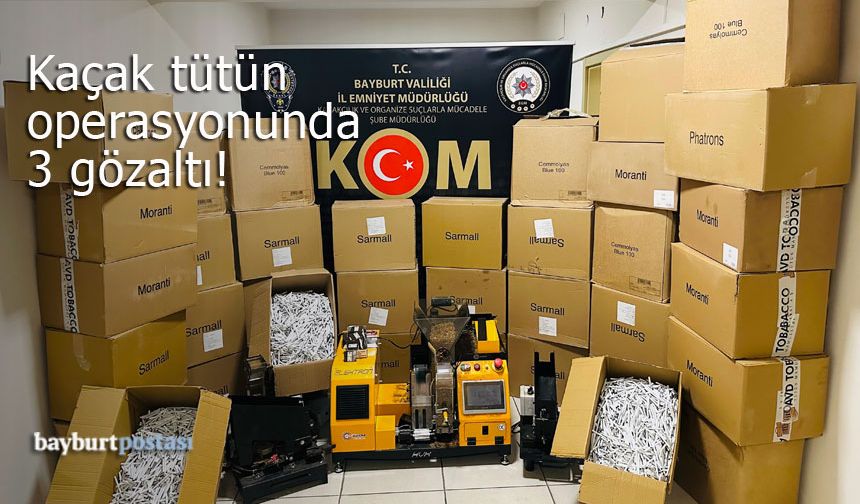 Bayburt'taki kaçak tütün operasyonunda 3 gözaltı!