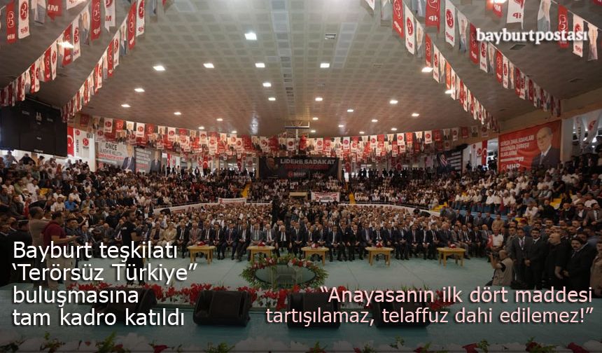 MHP Bayburt Teşkilatı, "Terörsüz Türkiye" buluşmasına katıldı
