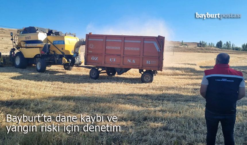 Bayburt'ta dane kaybı ve yangın riski için denetim