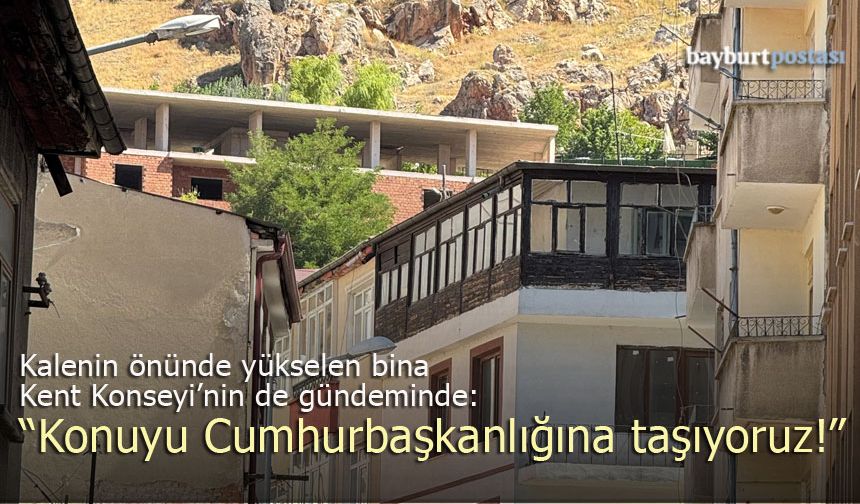 Bayburt Kent Konseyi: "Cumhurbaşkanlığına taşıyoruz!"