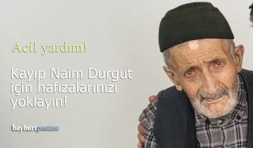 90 yaşındaki kayıp Naim Durgut için hafızalarınızı yoklayın!