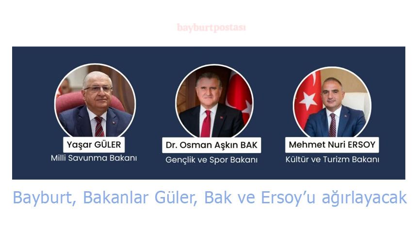 Bayburt, Bakanlar Güler, Bak ve Ersoy'u ağırlayacak