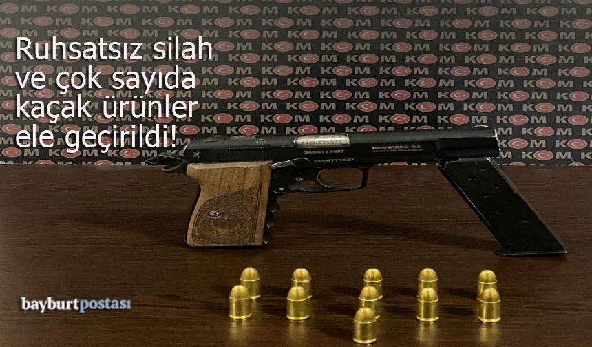 Bayburt'ta ruhsatsız silah ve kaçak ürünler ele geçirildi!